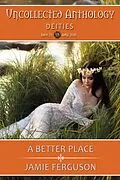 E-Book (epub) A Better Place (Uncollected Anthology, #21) von Jamie Ferguson