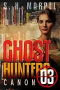 E-Book (epub) Ghost Hunters Canon 03 (Ghost Hunter Mystery Parable Anthology) von S. H. Marpel, C. C. Brower, J. R. Kruze
