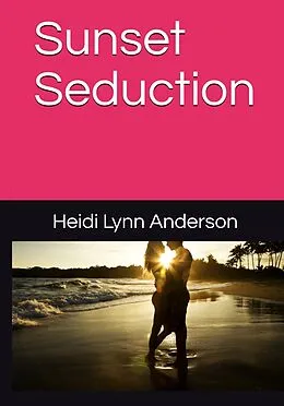 E-Book (epub) Sunset Seduction von Heidi Lynn Anderson