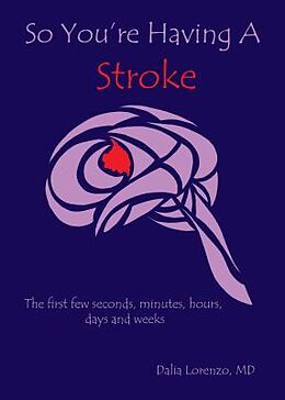 E-Book (epub) So You're Having a Stroke, the first few seconds, minutes, hours, days and weeks von Dalia Lorenzo