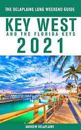 eBook (epub) Key West & The Florida Keys - The Delaplaine 2021 Long Weekend Guide de Andrew Delaplaine