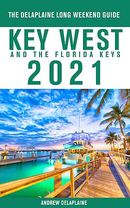 eBook (epub) Key West & The Florida Keys - The Delaplaine 2021 Long Weekend Guide de Andrew Delaplaine