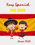 E-Book (epub) Easy Spanish for Kids von Tony R. Smith, Jason Hill