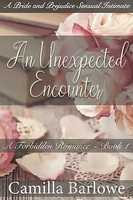 E-Book (epub) An Unexpected Encounter:A Pride and Prejudice Sensual Intimate (A Forbidden Romance, #1) von Camilla Barlowe