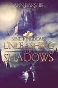 E-Book (epub) Unleashing the Shadows (Nine Kingdoms, #1) von Ann Bakshis