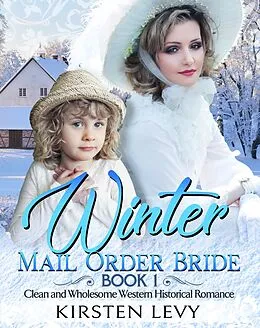 E-Book (epub) Winter Mail Order Bride Book 1:Clean and Wholesome Western Historical Romance von Mark Smith, Kirsten Levy