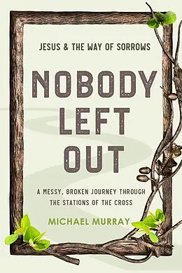E-Book (epub) Nobody Left Out: Jesus & the Way of Sorrows von Michael Murray