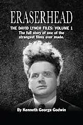 E-Book (epub) Eraserhead, The David Lynch Files: Volume 1 von Kenneth George Godwin