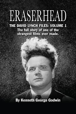 E-Book (epub) Eraserhead, The David Lynch Files: Volume 1 von Kenneth George Godwin