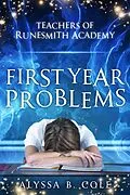 E-Book (epub) First Year Problems (Teachers of Runesmith Academy, #1) von Alyssa B. Cole