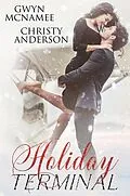E-Book (epub) Holiday Terminal (The Warren Family Holidays, #1) von Gwyn McNamee, Christy Anderson