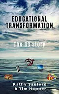 E-Book (epub) Educational Transformation: The BC Story (BC Redesigned Curriculum, #1) von Kathy Sanford, Tim Hopper