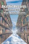 E-Book (epub) Akashic Records: Beginner Guide to Read Akashic Records Discover Your Soul's Path & Life Purpose - Unlock Infinite Universe Wisdom von Green Leatherr