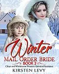 E-Book (epub) Winter Mail Order Bride Book 2:Clean and Wholesome Western Historical Romance von Mark Smith, Kirsten Levy