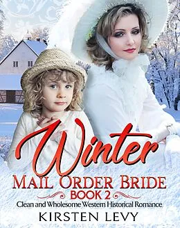 E-Book (epub) Winter Mail Order Bride Book 2:Clean and Wholesome Western Historical Romance von Mark Smith, Kirsten Levy