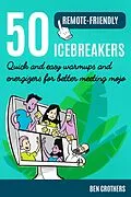 E-Book (epub) 50 Remote-Friendly Icebreakers: Quick and Easy Warmups and Energizers for Better Meeting Mojo von Ben Crothers