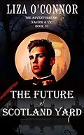 E-Book (epub) The Future of Scotland Yard (The Adventures of Xavier & Vic, Sleuths Extraordinaire, #10) von Liza O'Connor