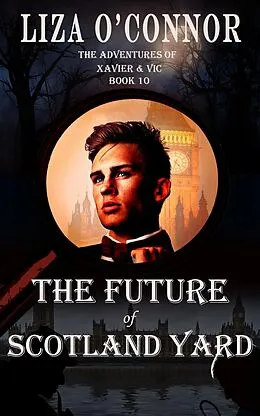 E-Book (epub) The Future of Scotland Yard (The Adventures of Xavier & Vic, Sleuths Extraordinaire, #10) von Liza O'Connor