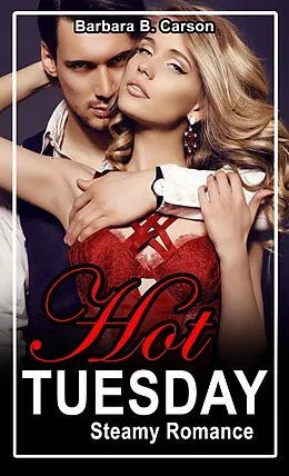E-Book (epub) Hot Tuesday (Steamy Romance, #2) von Barbara B. Carson
