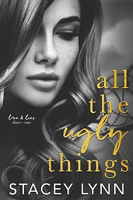 E-Book (epub) All The Ugly Things (Love and Lies Duet) von Stacey Lynn