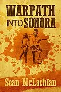 E-Book (epub) Warpath into Sonora von Sean Mclachlan