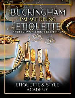 E-Book (epub) Buckingham Palace Dining Etiquette von Etiquette & Style Academy