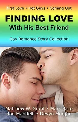 E-Book (epub) Finding Love With His Best Friend Gay Romance Story Collection von Mark Pace, Devyn Morgan, Rod Mandelli