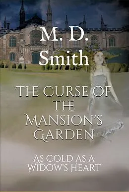 E-Book (epub) The Curse of the Mansion's Garden - As Cold As A Widow's Heart von M. D. Smith