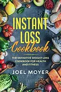 E-Book (epub) Instant Loss Cookbook: The Definitive Weight Loss Cookbook For Health and Fitness von JW Choices Ltd, Joel Moyer