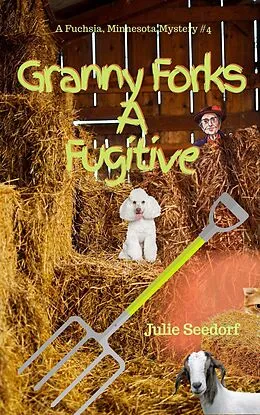 E-Book (epub) Granny Forks A Fugitive (Fuchsia, Minnesota Series, #4) von Julie Seedorf