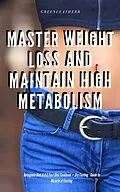 E-Book (epub) Master Weight Loss And Maintain High Metabolism: Ketogenic Diet & 5:2 Fast Diet Cookbook + Dry Fasting : Guide to Miracle of Fasting von Green Leatherr