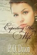 E-Book (epub) Expecting His Wife (Darcy and Elizabeth Short Stories, #3) von P. O. Dixon