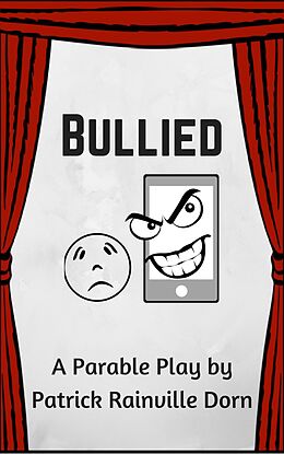 eBook (epub) Bullied: A Parable Play de Patrick Rainville Dorn