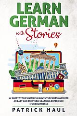 eBook (epub) Learn German with Stories: 11 Short Stories with Fun Adventures Designed for an Easy and Enjoyable Learning Experience (for Beginners) de Patrick Haul