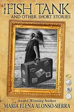 E-Book (epub) The Fish Tank: And Other Short Stories von Maria Elena Alonso Sierra