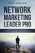E-Book (epub) Network Marketing Pro: Beginners Guide For Introverts On How To Build a Network Marketing Business Empire Recruiting People On Social Media Without Direct Sales - Unlock Your Leadership Skills! von Phil Nolan