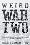 E-Book (epub) Weird War Two: Strange Facts and Tales from the World's Weirdest Conflict von M. J. Trow