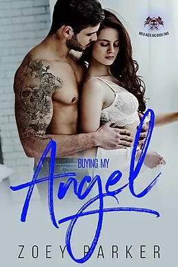 E-Book (epub) Buying my Angel (Wild Aces MC, #2) von Zoey Parker