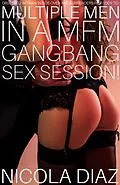 E-Book (epub) Obsessed Woman Bends Over and Surrenders Her Body To Multiple Men In A MFM Gangbang Sex Session! von Nicola Diaz