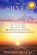 E-Book (epub) The Silver Thread of Life: True Accounts of Spiritual Interventions von Phillip B. Chute