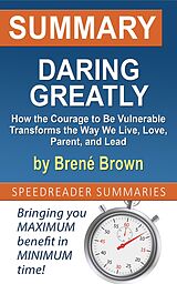 eBook (epub) Summary of Daring Greatly, How the Courage to Be Vulnerable Transforms the Way We Live, Love, Parent, and Lead by Brené Brown de SpeedReader Summaries