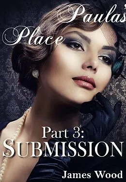 E-Book (epub) Paula's Place, part 3: Submission von James Wood