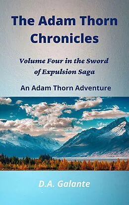 E-Book (epub) The Adam Thorn Chronicles (SWORD OF EXPULSION SAGA, #4) von D. A. Galante