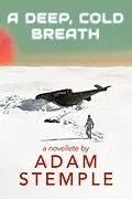 E-Book (epub) A Deep, Cold Breath - A Novelette von Adam Stemple