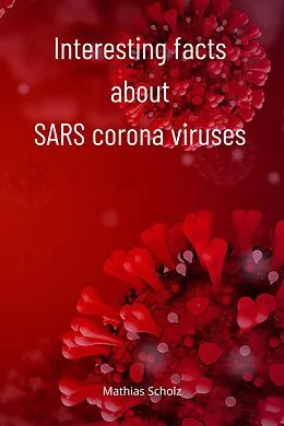 E-Book (epub) Interesting facts about SARS corona viruses von Mathias Scholz