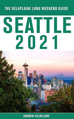 eBook (epub) Seattle - The Delaplaine 2021 Long Weekend Guide de Andrew Delaplaine