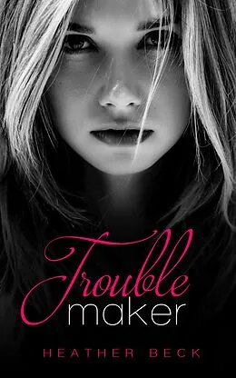 E-Book (epub) Troublemaker von Heather Beck