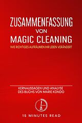 E-Book (epub) Zusammenfassung von "Magic Cleaning: Wie richtiges Aufräumen Ihr Leben verändert": Kernaussagen und Analyse des Buchs von Marie Kondo von Minutes Read
