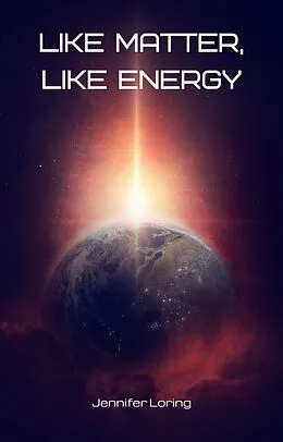 E-Book (epub) Like Matter, Like Energy von Jennifer Loring