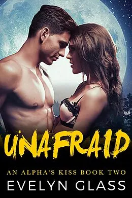 E-Book (epub) Unafraid (An Alpha's Kiss, #2) von Evelyn Glass